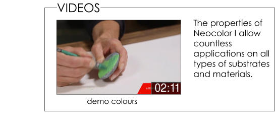 VIDEOS demo colours  The properties of Neocolor I allow countless applications on all types of substrates and materials.