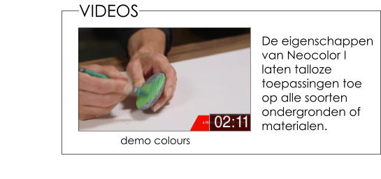 VIDEOS demo colours  De eigenschappen van Neocolor I laten talloze toepassingen toe op alle soorten ondergronden of materialen.