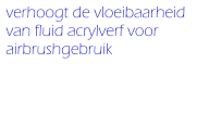 VERHOOGT DE VLOEIBAARHEID VAN fluid ACRYLverf VOOR AIRBRUSHGEBRUIK