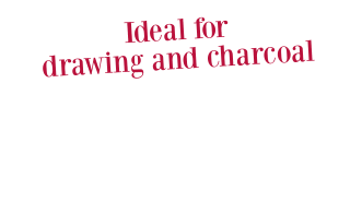 Ideal for  drawing and charcoal